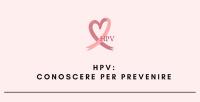HPV - Human Papilloma Virus: conoscerlo per prevenirlo