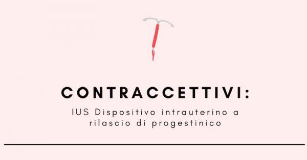 Contraccettivi: IUS, Dispositivo intrauterino a rilascio di progestinico