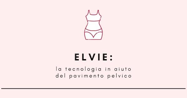 Elvie: la tecnologia in aiuto del &quot;pavimento pelvico&quot;