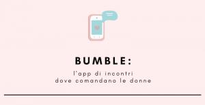 Bumble: l&#039;app di incontri dove comandano le donne