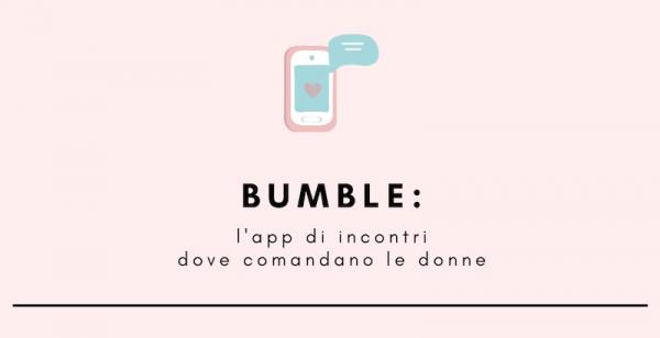 Bumble: l&#039;app di incontri dove comandano le donne