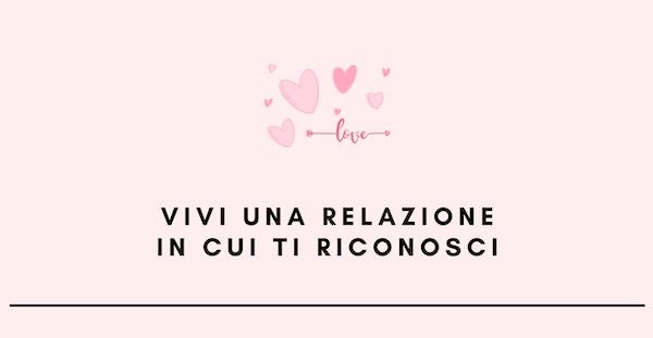 Vivi una relazione in cui ti riconosci